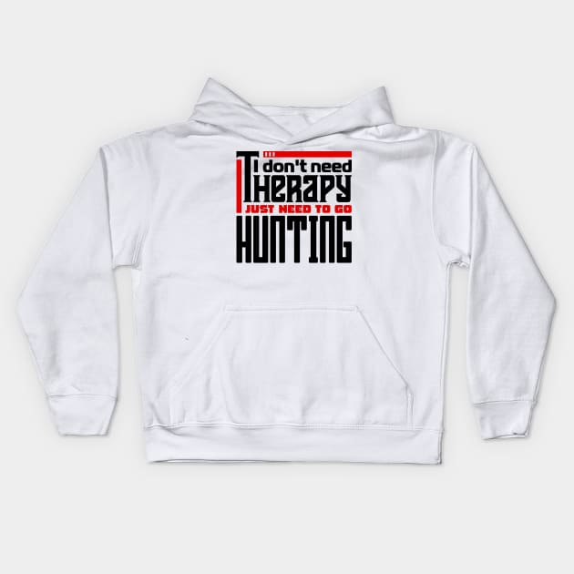 I don't need therapy, I just need to go hunting Kids Hoodie by colorsplash